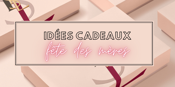 Fête des Mères : Offrez un Cadeau d'Exception